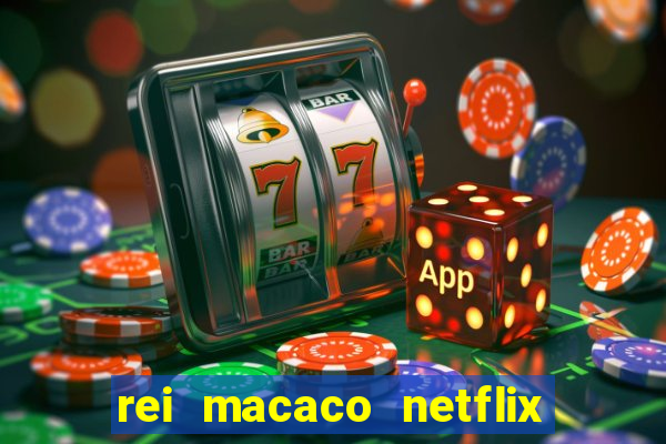 rei macaco netflix 3 temporada